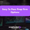 Easy To Pass Prop Firm Options In 2026: Top Picks Reviewed