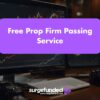 Free Prop Firm Passing Service: 2026 Guide & Alternatives