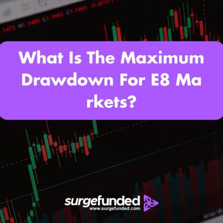 What Is The Maximum Drawdown For E8 Markets? 2026 Guide